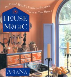 HOUSE MAGIC: THE GOOD WITCH'S GUIDE TO BRINGING GRACE TO YOUR SPACE